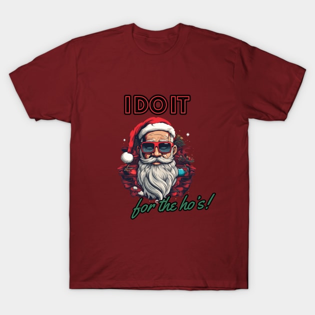 i do it for the ho's! funny christmas humor, santa claus T-Shirt by Pattyld